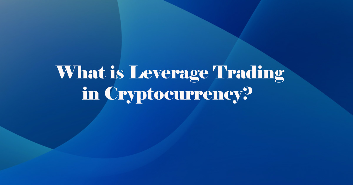  What is Leverage Trading in Cryptocurrency ?