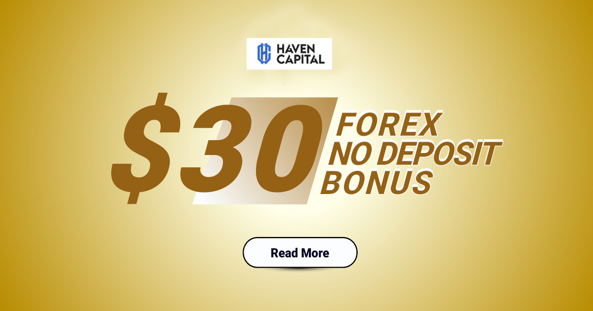 Get the Haven Capital $30 Forex No Deposit Bonus Fast